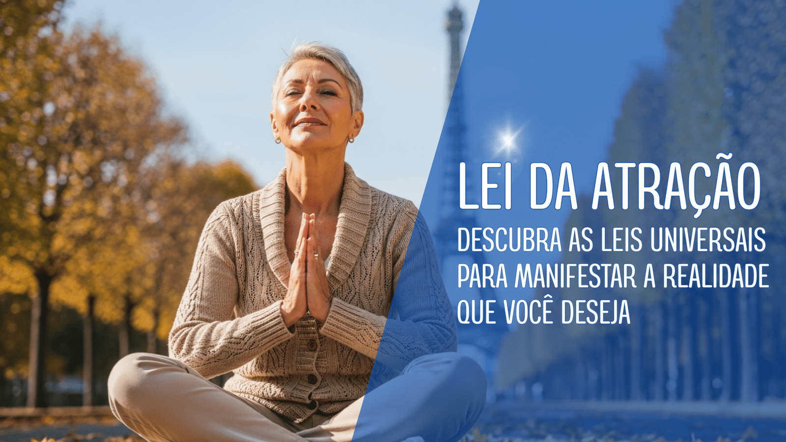 Mulher madura meditando com serenidade em um parque, com a Torre Eiffel ao fundo, simbolizando a manifestação de uma vida de paz e desejos realizados através da Lei da Atração.