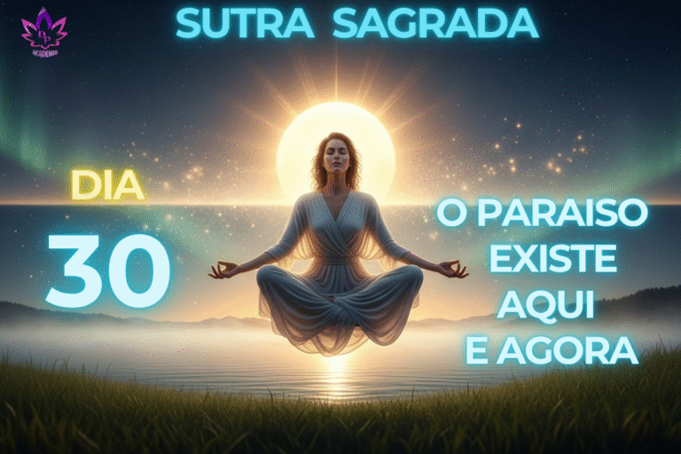 EXISTE O PARAÍSO AQUI E AGORA Sutra Sagrada Dia 30 Meditação Shinsokan