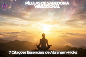 Pessoa meditando sob um céu estrelado e amanhecer, representando a conexão vibracional das Citações de Abraham Hicks