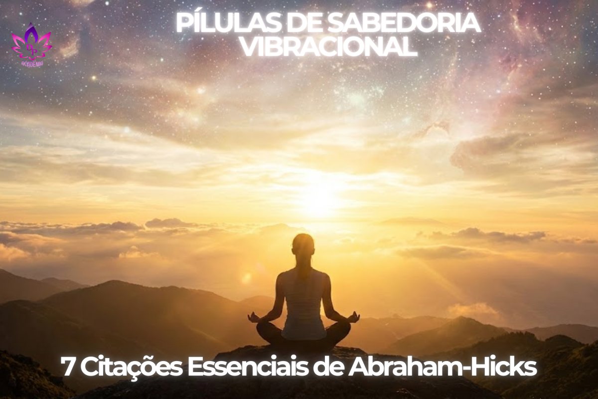 Pessoa meditando sob um céu estrelado e amanhecer, representando a conexão vibracional das Citações de Abraham Hicks