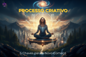 Processo Criativo e o despertar da consciência em 2026