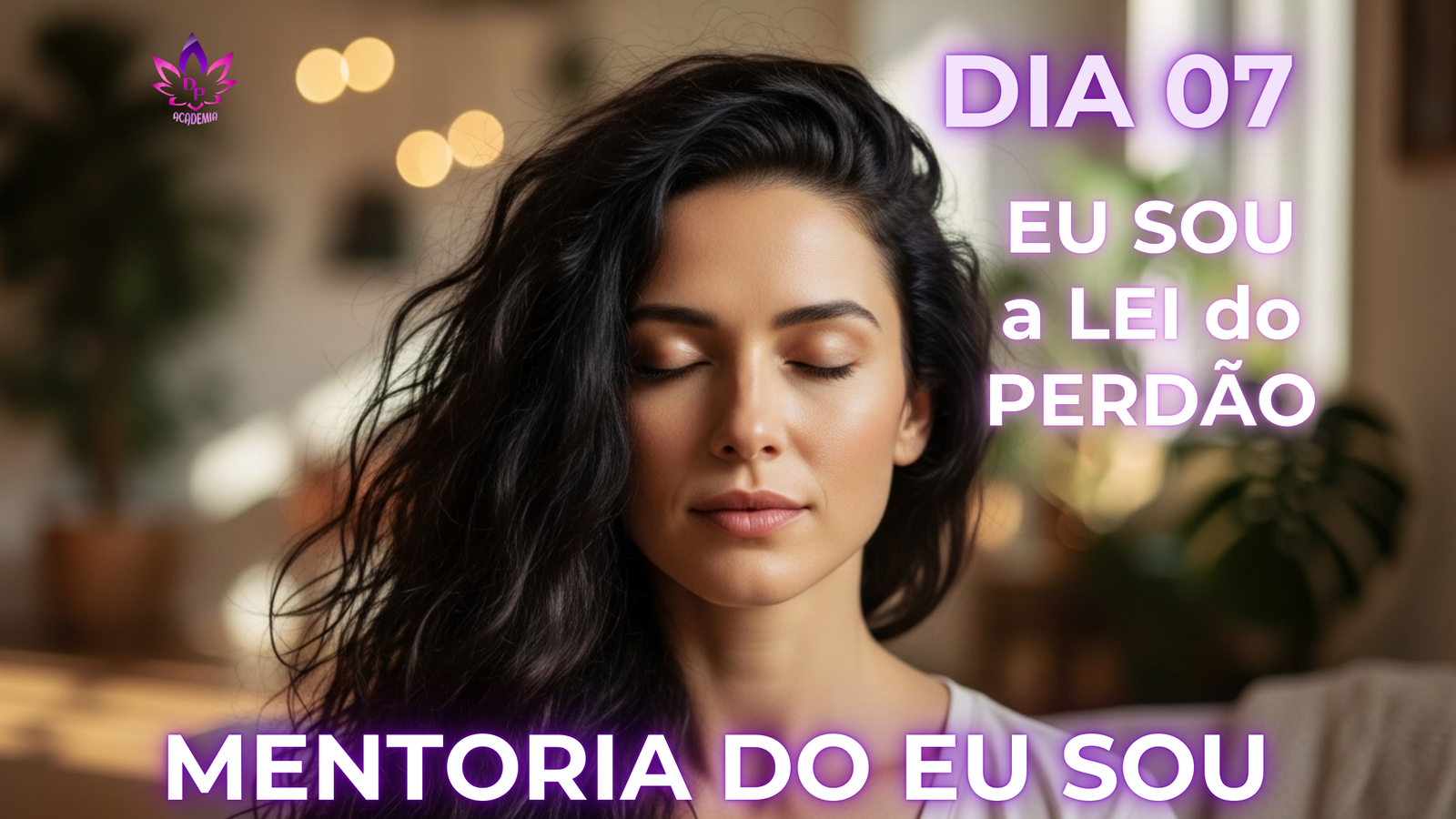 Mentoria do Eu Sou Dia 7 - A Lei do Perdão e a Prosperidade em 2026